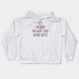 I'm sorry for what I said before coffee. Kids Hoodie